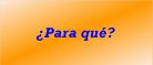 �Para qu�?